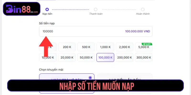 Nạp Tiền BIN88 - Phương Thức, Các Bước Và Lưu Ý Nhập số tiền cần nạp vào tài khoản
